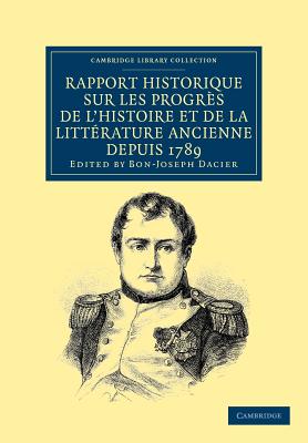 Rapport historique sur les progres de l'histoire et de la litterature ancienne depuis 1789, et sur leur etat actuel