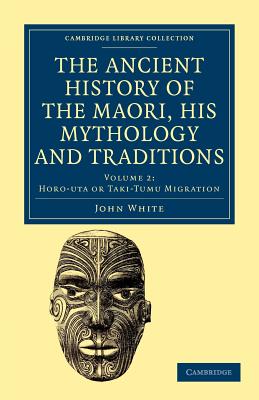 The Ancient History of the Maori, his Mythology and Traditions