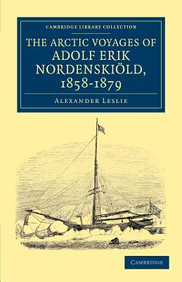 The Arctic Voyages of Adolf Erik Nordenskioeld, 1858-1879