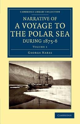 Narrative of a Voyage to the Polar Sea during 1875-6 in HM Ships Alert and Discovery