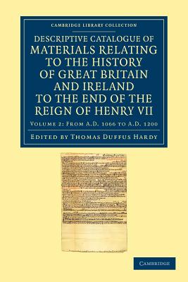 Descriptive Catalogue of Materials Relating to the History of Great Britain and Ireland to the End of the Reign of Henry VII