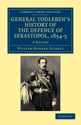 General Todleben''s History of the Defence of Sebastopol, 1854 5