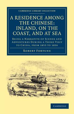 A Residence among the Chinese: Inland, on the Coast, and at Sea