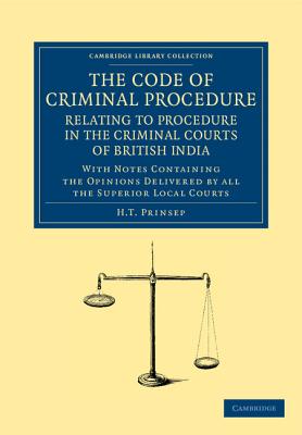 The Code of Criminal Procedure Relating to Procedure in the Criminal Courts of British India