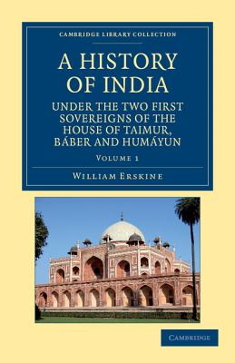 A History of India under the Two First Sovereigns of the House of Taimur, Baber and Humayun