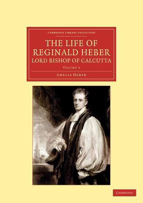 The Life of Reginald Heber, D.D., Lord Bishop of Calcutta