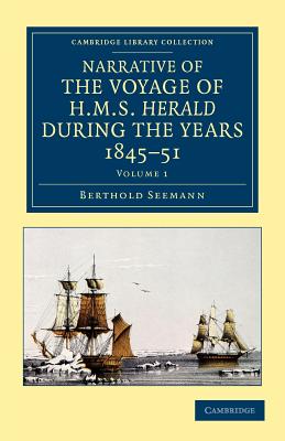 Narrative of the Voyage of HMS Herald during the Years 1845-51 under the Command of Captain Henry Kellett, R.N., C.B.