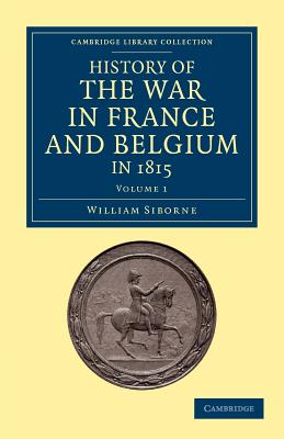 History of the War in France and Belgium, in 1815