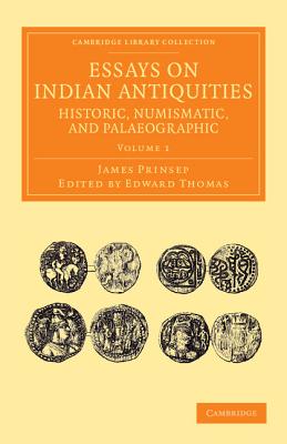 Essays on Indian Antiquities, Historic, Numismatic, and Palaeographic