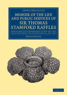 Memoir of the Life and Public Services of Sir Thomas Stamford Raffles