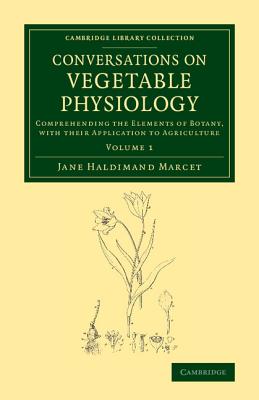 Conversations on Vegetable Physiology: Volume 1