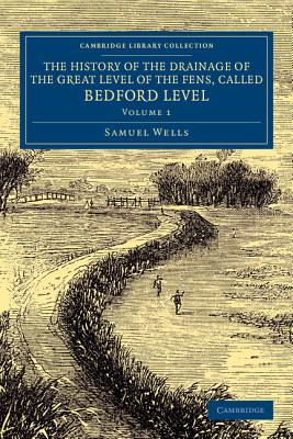 The History of the Drainage of the Great Level of the Fens, Called Bedford Level