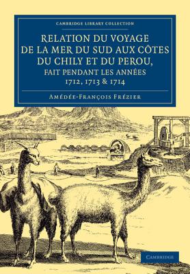 Relation du voyage de la mer du sud aux cotes du Chily et du Perou, fait pendant les annees 1712, 1713 & 1714