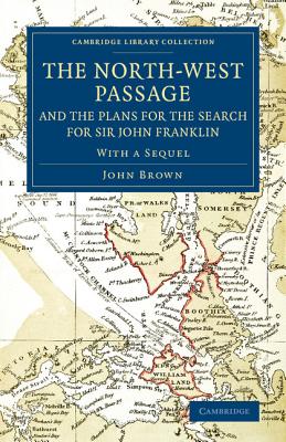 The North-West Passage and the Plans for the Search for Sir John Franklin