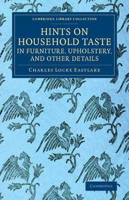 Hints on Household Taste in Furniture, Upholstery, and Other Details