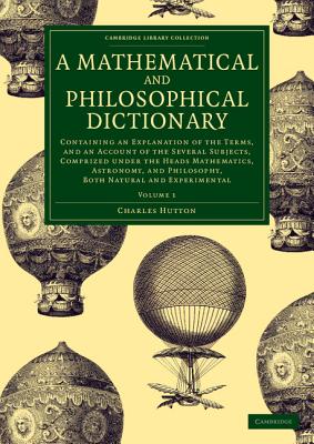 A Mathematical and Philosophical Dictionary - Volume 1