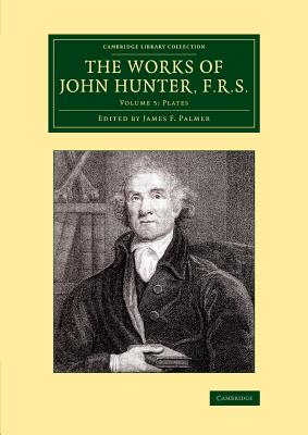 The Works of John Hunter, F.R.S.: Volume 5, Plates