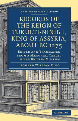 Records of the Reign of Tukulti-Ninib I, King of Assyria, about BC 1275