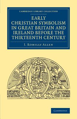 Early Christian Symbolism in Great Britain and Ireland before the Thirteenth Century