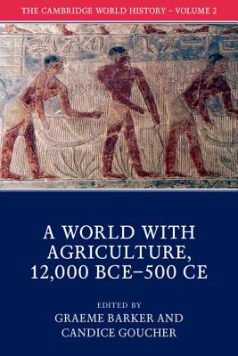 The Cambridge World History: Volume 2, A World with Agriculture, 12,000 BCE-500 CE