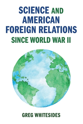 Science and American Foreign Relations since World War II