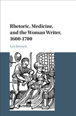 Rhetoric, Medicine, and the Woman Writer, 1600-1700