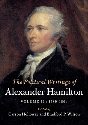 The Political Writings of Alexander Hamilton: Volume 2, 1789-1804