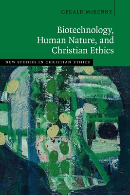 Biotechnology, Human Nature, and Christian Ethics