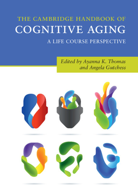 The Cambridge Handbook of Cognitive Aging