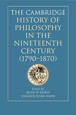 The Cambridge History of Philosophy in the Nineteenth Century (1790-1870)