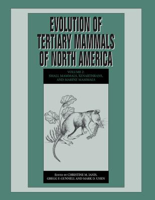 Evolution of Tertiary Mammals of North America: Volume 2, Small Mammals, Xenarthrans, and Marine Mammals