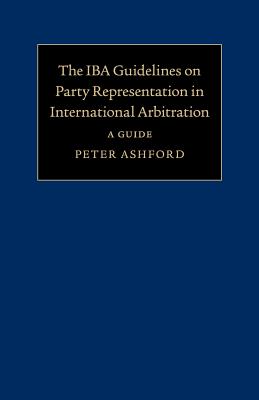 The IBA Guidelines on Party Representation in International Arbitration