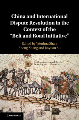 China and International Dispute Resolution in the Context of the ''Belt and Road Initiative''