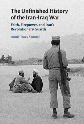 The Unfinished History of the Iran-Iraq War