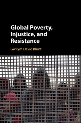 Global Poverty, Injustice, and Resistance