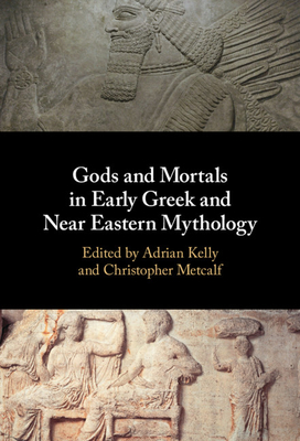 Gods and Mortals in Early Greek and Near Eastern Mythology