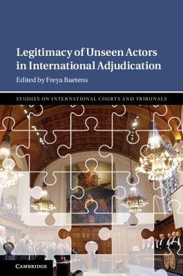 Legitimacy of Unseen Actors in International Adjudication