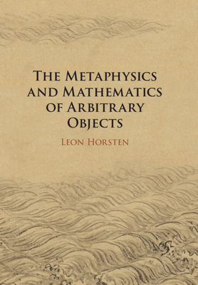 The Metaphysics and Mathematics of Arbitrary Objects