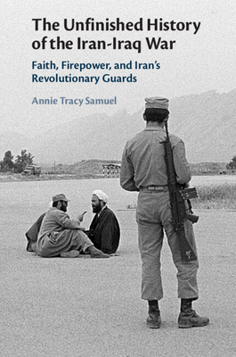 The Unfinished History of the Iran-Iraq War