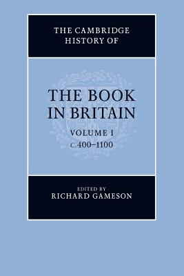 The Cambridge History of the Book in Britain: Volume 1, c.400-1100