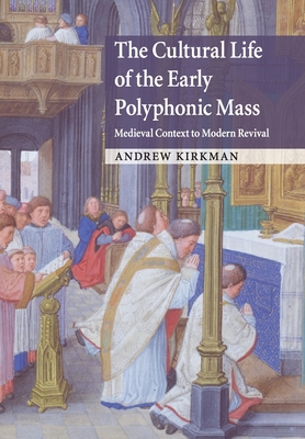 The Cultural Life of the Early Polyphonic Mass