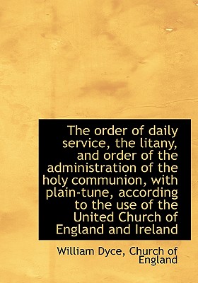 The Order of Daily Service, the Litany, and Order of the Administration of the Holy Communion, with