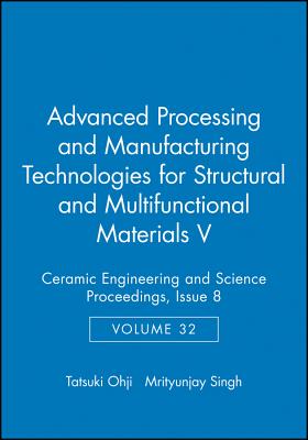 Advanced Processing and Manufacturing Technologies for Structural and Multifunctional Materials V, Volume 32, Issue 8