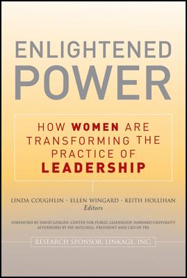 Enlightened Power: How Women are Transforming the Practice of Leadership