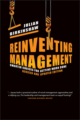 Reinventing Management Revised and Updated Edition – Smarter Choices for Getting Work Done
