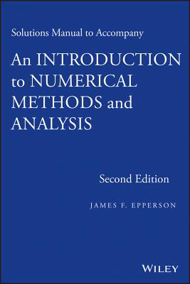 An Introduction to Numerical Methods and Analysis, Solutions Manual