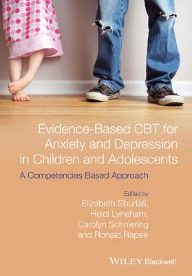 Evidence–Based CBT for Anxiety and Depression in Children and Adolescents – A Competencies Based Approach