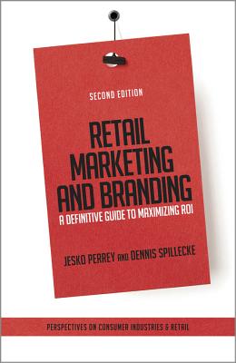 Retail Marketing and Branding – A Definitive Guide to Maximizing ROI 2e