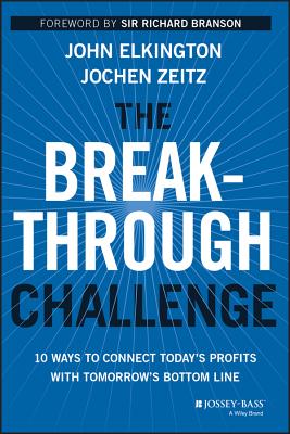 The Breakthrough Challenge – 10 Ways to Connect Today's Profits With Tomorrow's Bottom Line