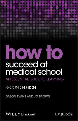 How to Succeed at Medical School – An Essential Guide to Learning, 2e